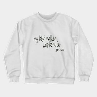 my best mother was born in June Crewneck Sweatshirt